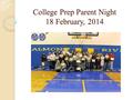 College Prep Parent Night 18 February, 2014. College Prep Parent Night Focus Areas: ◦ Getting into a college/university/trade school ◦ Post High School.