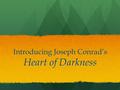 Introducing Joseph Conrad’s Heart of Darkness. Quickwrite Take a few minutes to ponder the following question: What restraints prevent man from yielding.