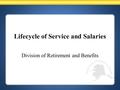 Lifecycle of Service and Salaries Division of Retirement and Benefits.