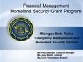 Financial Management Homeland Security Grant Program Michigan State Police Emergency Management and Homeland Security Division Ms. Penny Burger, Financial.