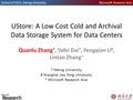 School of EECS, Peking University Microsoft Research Asia UStore: A Low Cost Cold and Archival Data Storage System for Data Centers Quanlu Zhang †, Yafei.