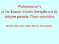 Phylogeography of the Seastar Linckia laevigata and its obligate parasite Thyca crystallina Bolanle Akinronbi, Marta Muñoz, Paul Barber.