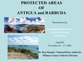 PROTECTED AREAS OF ANTIGUA and BARBUDA Presented at the Leadership in Governance of Protected Areas Workshop Anguilla November 14 – 17, 2006 Dr. Reg Murphy: