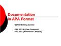 Documentation in APA Format GVSU Writing Center DEV 101B (Pew Campus) STU 201 (Allendale Campus)