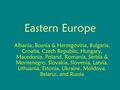 Eastern Europe Albania, Bosnia & Herzegovina, Bulgaria, Croatia, Czech Republic, Hungary, Macedonia, Poland, Romania, Serbia & Montenegro, Slovakia, Slovenia,
