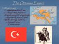 The Ottoman Empire I. Ottoman Empire 1. Loyal subjects of the Turks 1. Loyal subjects of the Turks 2. Turks gave them Asia Minor 2. Turks gave them Asia.