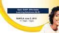 Open SUNY Affordable Learning Solutions (ALS) SUNYLA June 5, 2015 11:15am - 12pm.