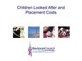 Children Looked After and Placement Costs. Looked After Children Population.