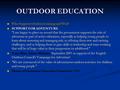 OUTDOOR EDUCATION Who Supports Outdoor Learning and Why? Who Supports Outdoor Learning and Why? SUPPORT FOR ADVENTURE I am happy to place on record that.