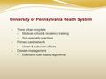 University of Pennsylvania Health System Three urban hospitals Medical school & residency training Sub-specialty practices Primary care network Urban &