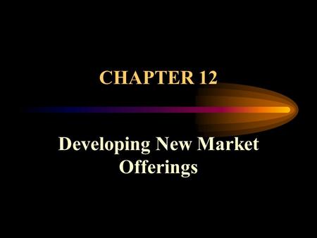 CHAPTER 12 Developing New Market Offerings. NOTION OF A PRODUCT A product is that which is offered to the market (consumer) to meet an identified need.