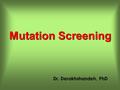 Dr. Derakhshandeh, PhD Mutation Screening. 2 TYPE OF MUTATIONS WHICH TECHNIQUES DETECT WHAT TYPE OF MUTATIONS In classical genetics, three types of mutations.