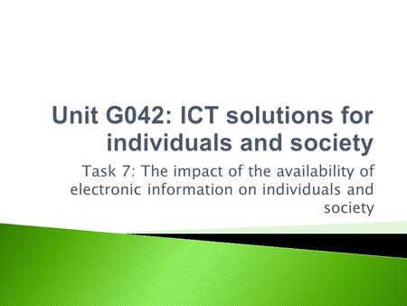 Task 7: The impact of the availability of electronic information on individuals and society.