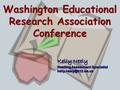 Washington Educational Research Association Conference Washington Educational Research Association Conference Kelly Neely Reading Assessment Specialist.
