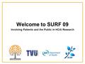 Welcome to SURF 09 Involving Patients and the Public in HCAI Research.