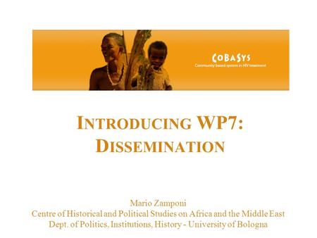 I NTRODUCING WP7: D ISSEMINATION Mario Zamponi Centre of Historical and Political Studies on Africa and the Middle East Dept. of Politics, Institutions,