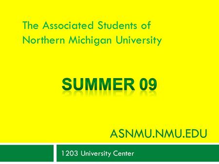 ASNMU.NMU.EDU 1203 University Center The Associated Students of Northern Michigan University.