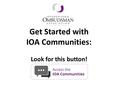 Get Started with IOA Communities: Look for this button!