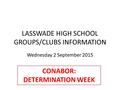 LASSWADE HIGH SCHOOL GROUPS/CLUBS INFORMATION Wednesday 2 September 2015 CONABOR: DETERMINATION WEEK.