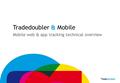 1 Tradedoubler & Mobile Mobile web & app tracking technical overview.