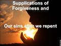 Supplications of Forgiveness and Our sins after we repent.