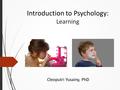 Introduction to Psychology: Learning Cleoputri Yusainy, PhD.