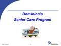 © 2007 Dominion 111 Dominion’s Senior Care Program.