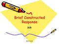 MSDE 2006 Brief Constructed Response BCR. MSDE 2006 What is a BCR? A question that is used to assess a student’s reading comprehension; A question that.