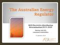 The Australian Energy Regulator QLD Electricity distribution determination 2015–2020 Meeting with FNQ consumers/stakeholders 15 January 2014.