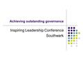 Achieving outstanding governance Inspiring Leadership Conference Southwark.
