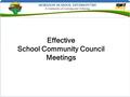 Effective School Community Council Meetings. Meeting Checklist Meeting Date Time Participants Sign in sheet Facilities Seating Arrangement Refreshments.