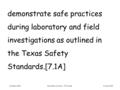 Process Skill demonstrate safe practices during laboratory and field investigations as outlined in the Texas Safety Standards.[7.1A] October 2014Secondary.