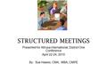 STRUCTURED MEETINGS Presented for Altrusa International, District One Conference April 22-24, 2010 By: Sue Hawes, CMA,. MBA, CMPE.