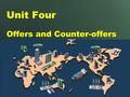 Unit Four Offers and Counter-offers. Learning Objectives To understand conditions than an offer and counter-offer shall possess. To understand conditions.