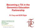 August 21, 2006The Teaching Center, Washington University Becoming a TA in the Genomics Education Partnership R. Frey and SCR Elgin Adapted from a presentation.
