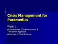 Crisis Management for Paramedics Week 1 Fundamentals of Communication & Therapeutic Approach Fundamentals of Communication & Therapeutic Approach Concepts.