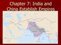 Chapter 7: India and China Establish Empires. Essential Questions: 1. How did the Mauryan Empire, the Golden Age, and Asoka affect the development of.