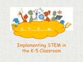 Implementing STEM in the K-5 Classroom. WELCOME! Please introduce yourself by telling us your name, your role, and one thing you hope to take away from.