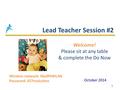 Lead Teacher Session #2 1 October 2014 Welcome! Please sit at any table & complete the Do Now Wireless network: MadPkWLAN Password: 657malcolmx.