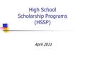 High School Scholarship Programs (HSSP) April 2011.