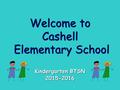 Welcome to Cashell Elementary School Kindergarten BTSN 2015-2016.
