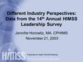 The Source for Healthcare Information Different Industry Perspectives: Data from the 14 th Annual HIMSS Leadership Survey Jennifer Horowitz, MA, CPHIMS.