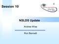 NSLDS Update Andrea Wise Ron Bennett Session 10 1 Today’s Topics  NSLDS Communication  Access Management  Perkins Reporting  Transfer Student Monitoring.