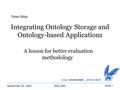 September 30, 2002EON 2002Slide 1 Integrating Ontology Storage and Ontology-based Applications A lesson for better evaluation methodology Peter Mika: