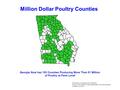 Million Dollar Poultry Counties Georgia Now has 102 Counties Producing More Than $1 Million of Poultry at Farm Level Prepared by: Georgia Poultry Federation.