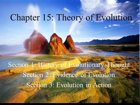 Chapter 15: Theory of Evolution Section 1: History of Evolutionary Thought Section 2: Evidence of Evolution Section 3: Evolution in Action.