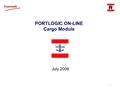 1 PORTLOGIC ON-LINE Cargo Module July 2008. 2 PORTLOGIC ON-LINE Cargo Module Architecture Diagram: Import Sequence Manifests Discharge Tally Sheets EDIFACT.