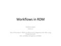 Workflows in RDM Matthew Addis Arkivum Part of the report “RDM workflows and integrations for HEIs using hosted services” DOI: 10.6084/m9.figshare.1476832.