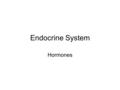 Endocrine System Hormones. Endocrine glands Endocrine glands make hormones Hormones are chemical messengers transported in the bloodstream. Hormones bring.
