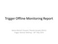 Trigger Offline Monitoring Report Valeria Bartsch (Sussex), Ricardo Gonçalo (RHUL) Trigger General Meeting – 26 th May 2010.